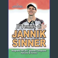 ebook read [pdf] 📖 IL TENNIS DI JANNIK SINNER: Biografia del piu' Grande Campione Italiano di Tenn