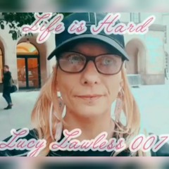 Lucy Lawless 007 - life is hard .mp3
