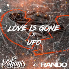 Love Is Gone X UFO (VAKANIS X RANDO)