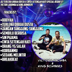 DJ KING BEBONGG - TERLENA DIBUAI DUSTA X CINTA SETENGAH HATI REQ VICTOR LABOMBA FT KING BOMBERS