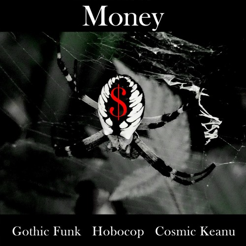 Money (Gothic Funk, Hobocop, Cosmic Keanu) VIDEO AVAILABLE