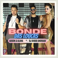 BONDE DAS LOUCAS - ADSON E ALANA + DJ DIOGO ANDRADE ( Brega Funk 2021 Hit Carnaval Verão Mega Funk )
