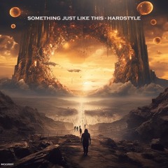 Something Just Like This - HARDSTYLE
