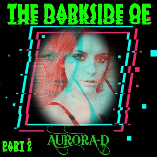 The DarkSide Of Aurora - D Part 2