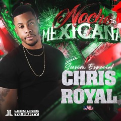 Noche Mexicana By Leon Likes To Party - Chris Royale (Special Podcast)