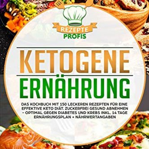 Ketogene Ernährung: Das Kochbuch mit 150 leckeren Rezepten für eine effektive Keto Diät. Zuckerfre