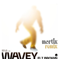 Eli Brown - Wavey (Mart!x Remix)
