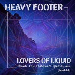 HEAVY FOOTER || Lovers of Liquid - Thank You Followers Special Mix