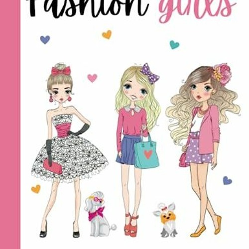 Stream $! FASHION DESIGN COLORING BOOK FOR GIRLS Ages 8-12, Fashion Style  Coloring Book, Girls, Tweens by User 90644294