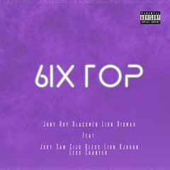 6IX TOP (feat. Joky Sam, Ciju Bless, Lion K Jhuan & Lexx chanyer)