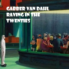Gabber van Dahl - Raving in the 20s