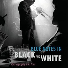 VIEW KINDLE PDF EBOOK EPUB Blue Notes in Black and White: Photography and Jazz by  Benjamin Cawthra