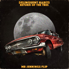 Delinquent Habits - Return of the Tres (Mr Jennings flip)