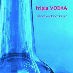 Triple Vodka - feat: Cassidy Ladden