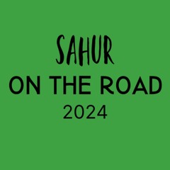 SAHUR ON THE ROAD 2024 #PLATKT