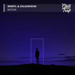 Morfil & COLOURVEINS - Meteor [Chill Trap Release]