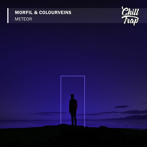 Morfil & COLOURVEINS - Meteor [Chill Trap Release]