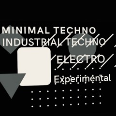 Minimal Techno, Industrial Techno, Electro, experimental