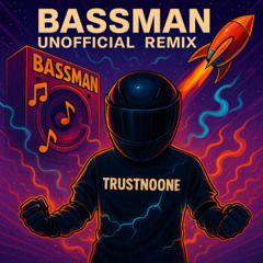 Bassman (Unofficial Remix by TRUSTNOONE)