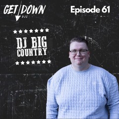 Get Down Radio Ep. 61 | Big Country