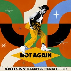 Ookay - Not Again (Basspill Remix)