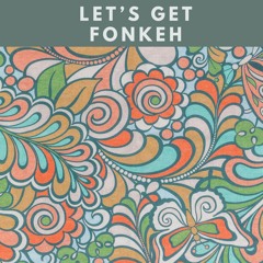 Let's Get Fonkeh