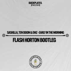 Saskilla, Ten Dixon & Emz - Early in the Morning (Flash Horton Bootleg)