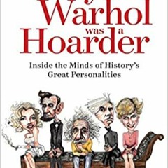 (PDF) R.E.A.D Andy Warhol Was a Hoarder: Inside the Minds of History's Great Personalities (PDFKindl