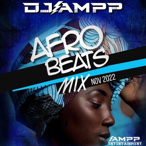 Stream Dj Ampp AfroBeat Mix (Nov 2022) by Dj Ampp Listen online for