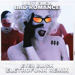 Lady Gaga - Bad Romance vs Que menina perigosa (Ever Blvck EletroFunk Remix)