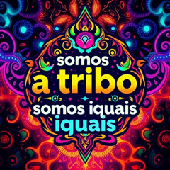 Somos a tribo, somos iguais