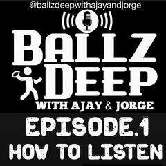 BALLZ DEEP WITH AJAY & JORGE EP.1