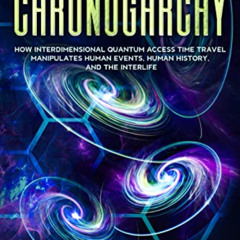Read PDF 📤 THE CHRONOGARCHY: How Interdimensional Quantum Access Time Travel Manipul