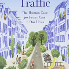 [DOWNLOAD] EBOOK 📙 Curbing Traffic: The Human Case for Fewer Cars in Our Lives by  C