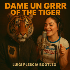 DAME UN GRRR OF THE TIGER - Fantomel, Kate Linn, Survivor (Luigi Plescia Bootleg) *FREE DOWNLOAD*