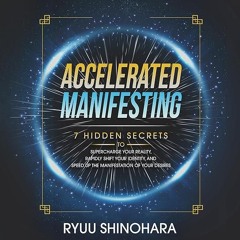 ⚡Audiobook🔥 Accelerated Manifesting: 7 Hidden Secrets to Supercharge Your Reality, Rapidly Shif