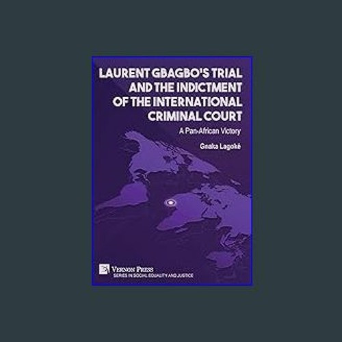 ebook [read pdf] 🌟 Laurent Gbagbo's Trial and the Indictment of the International Criminal Court: