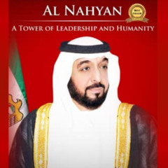 Read EBOOK 📋 H.H. SHEIKH KHALIFA BIN ZAYED AL NAHYAN: A TOWER OF LEADERSHIP AND HUMA