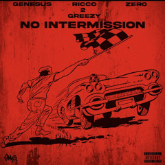 No Intermission feat.Ricco2greezy,ZER0