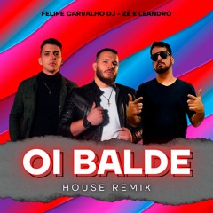 Felipe Carvalho DJ Ft Zé e Leandro - Oi Balde (House Remix Extended)