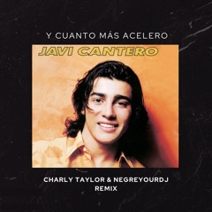 Javi Cantero - Y Cuanto Más Acelero [Charly Taylor & Negreyourdj Remix]