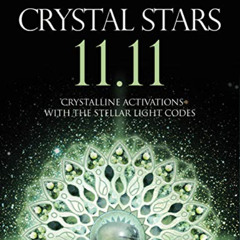 FREE EBOOK 💞 Crystal Stars 11.11: Crystalline Activations with the Stellar Light Cod