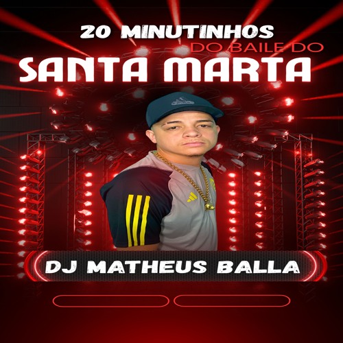 20 MINUTINHOS BAILE DO SANTA MARTA (( DJ MATHEUS BALLA))