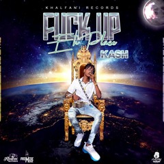 Ka$h - Fuck Up Eh Place