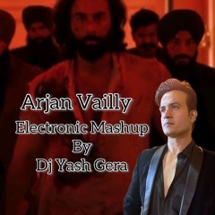 Arjan Vailly Electronic Mashup Dj Yash Gera