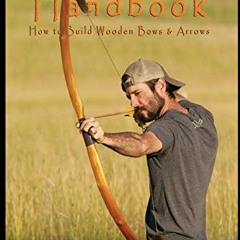 ACCESS [EBOOK EPUB KINDLE PDF] Traditional Bowyer's Handbook: How to build wooden bow