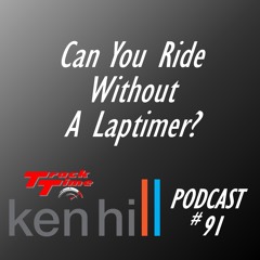 Podcast #91 - Can You Ride Or Drive Without A Lap Timer?