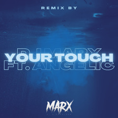 YOUR TOUCH - DJ MARX FT. ANGELIC