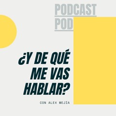 Podcast Y De Que Me Vas Hablar