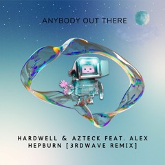 Hardwell & Azteck Feat. Alex Hepburn - Anybody Out There [3RDWAVE REMIX]